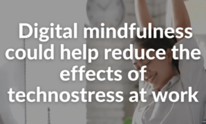 Digital mindfulness reduce effects technostress work